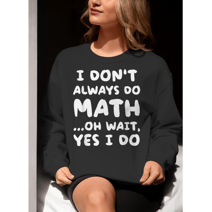 I Don't Always Do Math Math Teacher Back To School Women Crewneck Sweatshirt, funny gift I Don't Always Do Math Math Teacher Back To School Women Crewneck Sweatshirt, funny gift