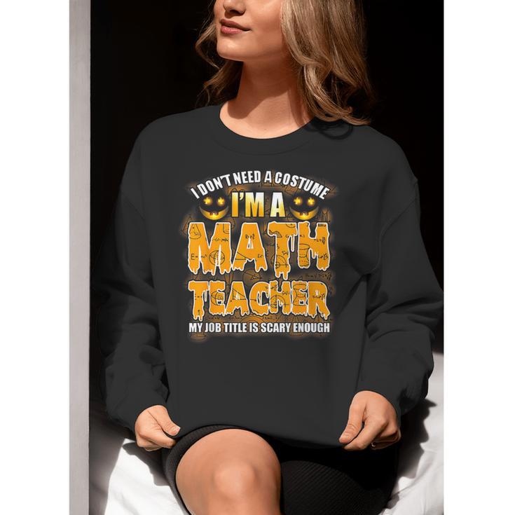 I Don't Need A Costume I'm A Math Teacher Halloween Women Crewneck Sweatshirt, funny gift I Don't Need A Costume I'm A Math Teacher Halloween Women Crewneck Sweatshirt, funny gift