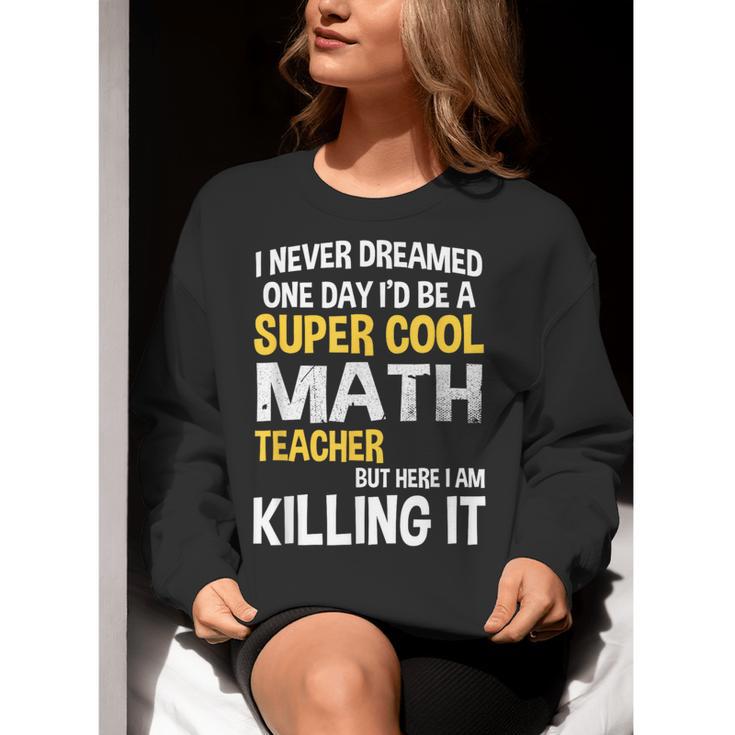 I Never Dreamed One Day I'd Be A Cool Math Teacher Women Crewneck Sweatshirt, funny gift