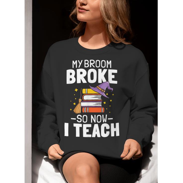 Halloween Teacher Tee My Broom Broke So Now I Teach Women Crewneck Sweatshirt, funny gift Halloween Teacher Tee My Broom Broke So Now I Teach Women Crewneck Sweatshirt, funny gift