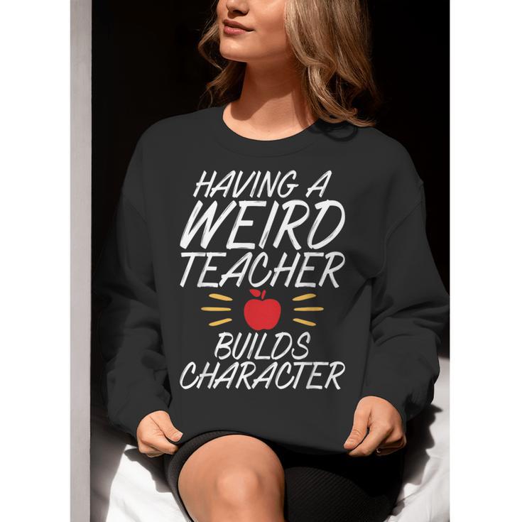 Having a Weird Teacher Builds Character School Teacher Women Crewneck Sweatshirt, funny gift
