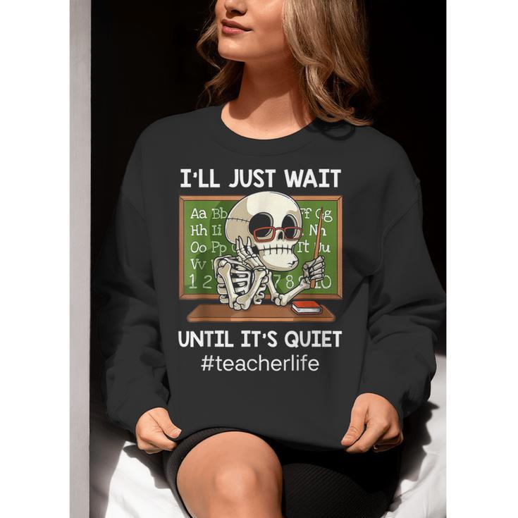 I'Ll Just Wait Until It's Quiet Sarcastic Teacher Women Crewneck Sweatshirt, funny gift I'Ll Just Wait Until It's Quiet Sarcastic Teacher Women Crewneck Sweatshirt, funny gift