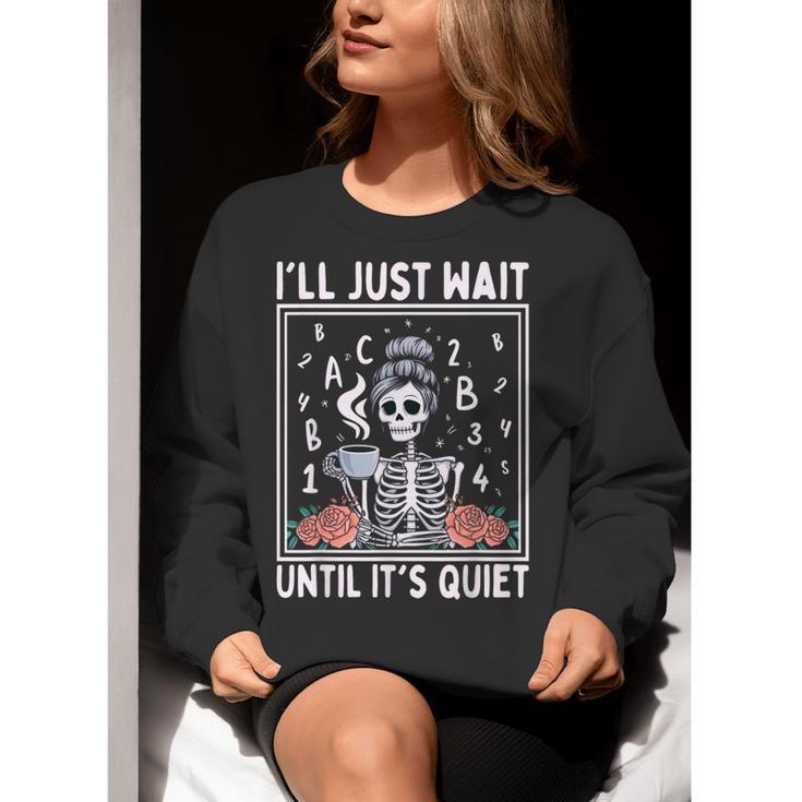 I'Ll Just Wait Until It's Quiet Skeleton Coffee Teacher Women Crewneck Sweatshirt, funny gift