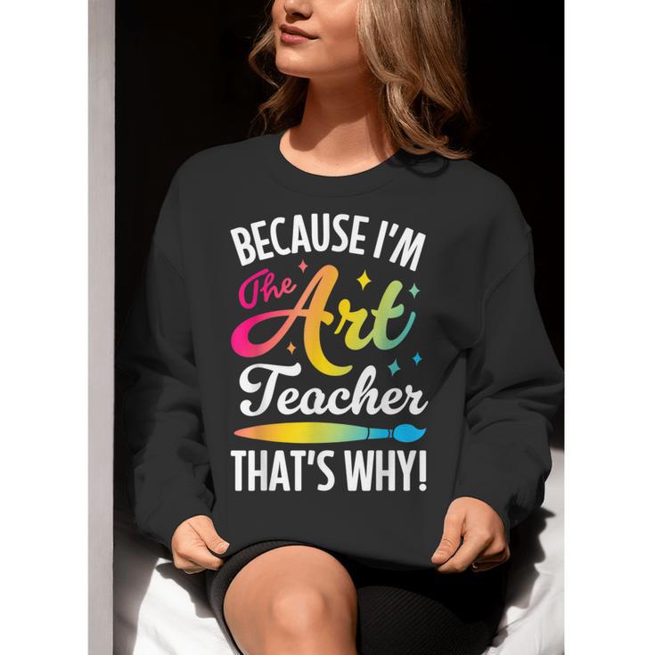 Because I'm The Art Teacher That's Why Artists Men Women Women Crewneck Sweatshirt, funny gift Because I'm The Art Teacher That's Why Artists Men Women Women Crewneck Sweatshirt, funny gift