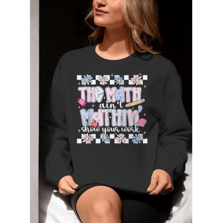 The Math Aint Mathin Meme Show Your Work Floral Math Teacher Women Crewneck Sweatshirt, funny gift