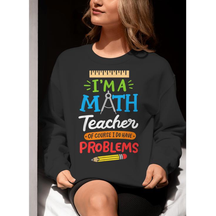 Math Teacher I Am A Math Teacher Of Course I Have Problems Women Crewneck Sweatshirt, funny gift Math Teacher I Am A Math Teacher Of Course I Have Problems Women Crewneck Sweatshirt, funny gift