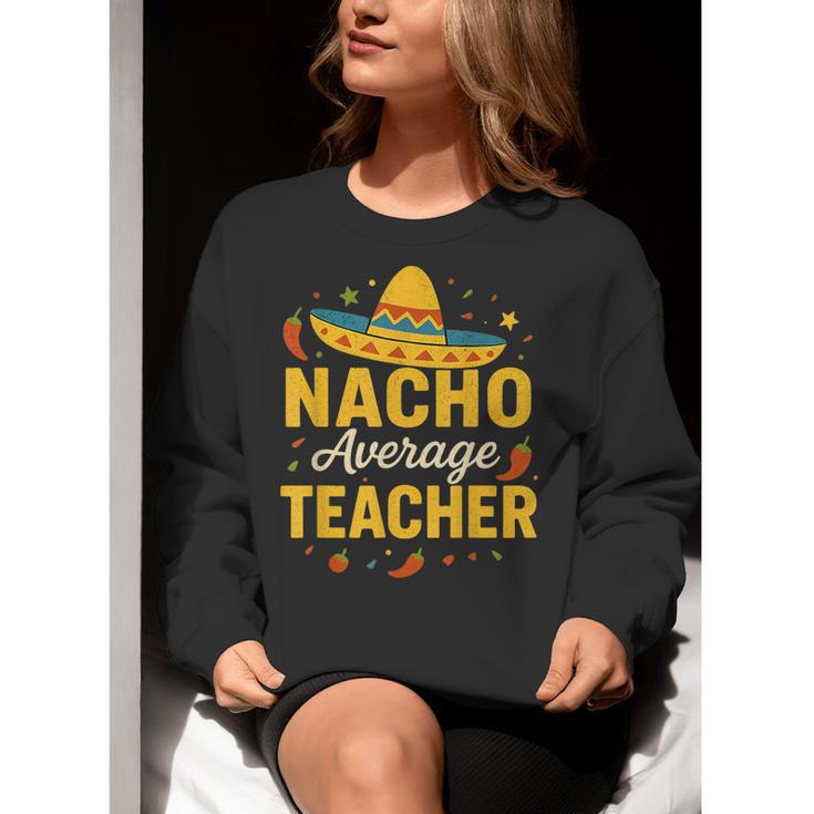 Nacho Average Teacher Cinco De Mayo Teacher Fiesta Women Crewneck Sweatshirt, funny gift Nacho Average Teacher Cinco De Mayo Teacher Fiesta Women Crewneck Sweatshirt, funny gift