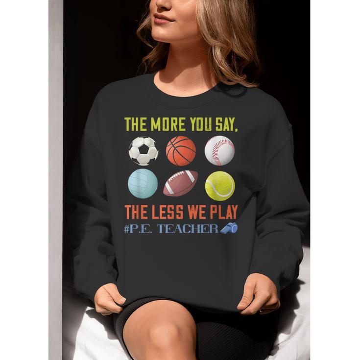 PE Teacher The More You Say Physical Education Teacher Women Crewneck Sweatshirt, Pe Teacher Sweatshirts, funny gift