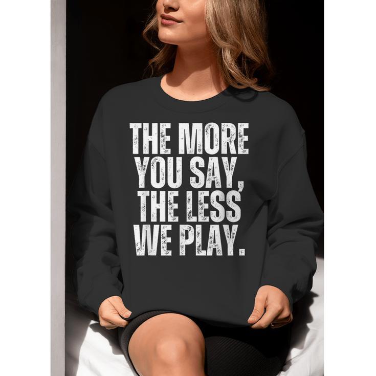 The More You Say The Less We Play Men Women PE Teacher Women Crewneck Sweatshirt, Pe Teacher Sweatshirts, funny gift The More You Say The Less We Play Men Women PE Teacher Women Crewneck Sweatshirt, Pe Teacher Sweatshirts, funny gift