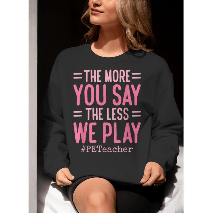 The More You Say The Less We Play PE Teacher Women Crewneck Sweatshirt, Pe Teacher Sweatshirts, funny gift The More You Say The Less We Play PE Teacher Women Crewneck Sweatshirt, Pe Teacher Sweatshirts, funny gift