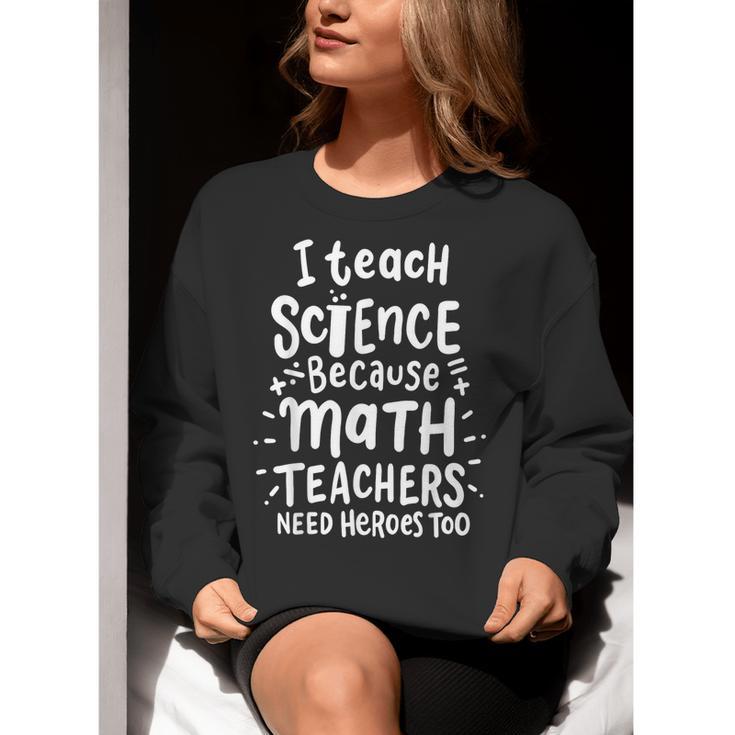 I Teach Science Because Math Teachers Need Heroes Too Women Crewneck Sweatshirt, Science Teacher Sweatshirts, funny gift I Teach Science Because Math Teachers Need Heroes Too Women Crewneck Sweatshirt, Science Teacher Sweatshirts, funny gift