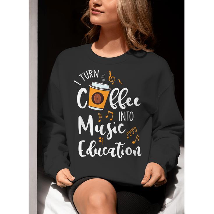 I Turn Coffee Into Music Education Music Teacher Women Crewneck Sweatshirt, funny gift I Turn Coffee Into Music Education Music Teacher Women Crewneck Sweatshirt, funny gift