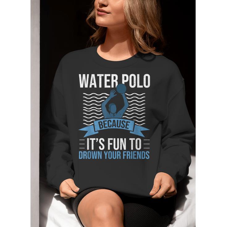 Water Polo Because It's Fun To Drown Your Friends Waterpolo Women Crewneck Sweatshirt, funny gift