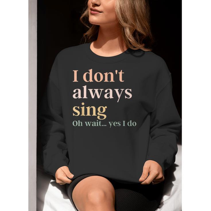 Women I Don't Always Sing Oh Wait Yes I Do Music Teacher Women Crewneck Sweatshirt, funny gift