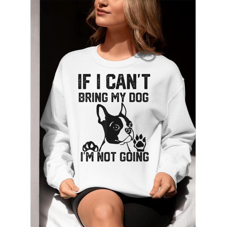 Boston Terrier If I Can't Bring My Dog I'm Not Going Men Women Kids Women Crewneck Sweatshirt, funny gift