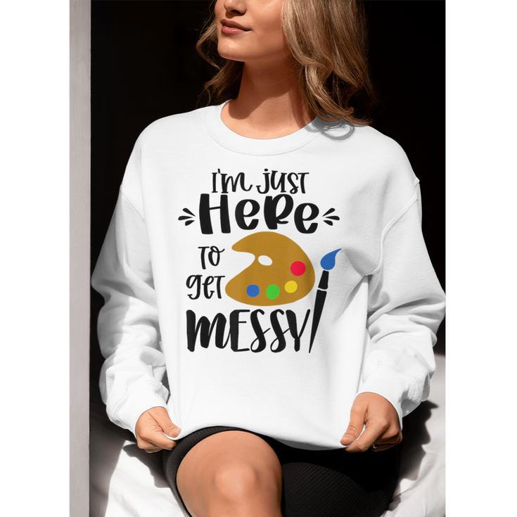 I'm Just Here To Get Messy Art Teacher Artist Painting Women Crewneck Sweatshirt, funny gift