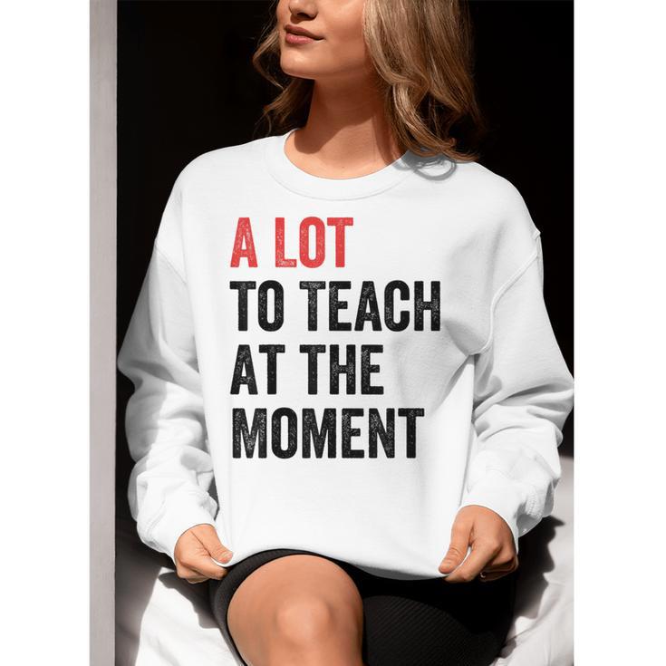 A Lot To Teach At The Moment Women's Teacher Tee Women Crewneck Sweatshirt, funny gift