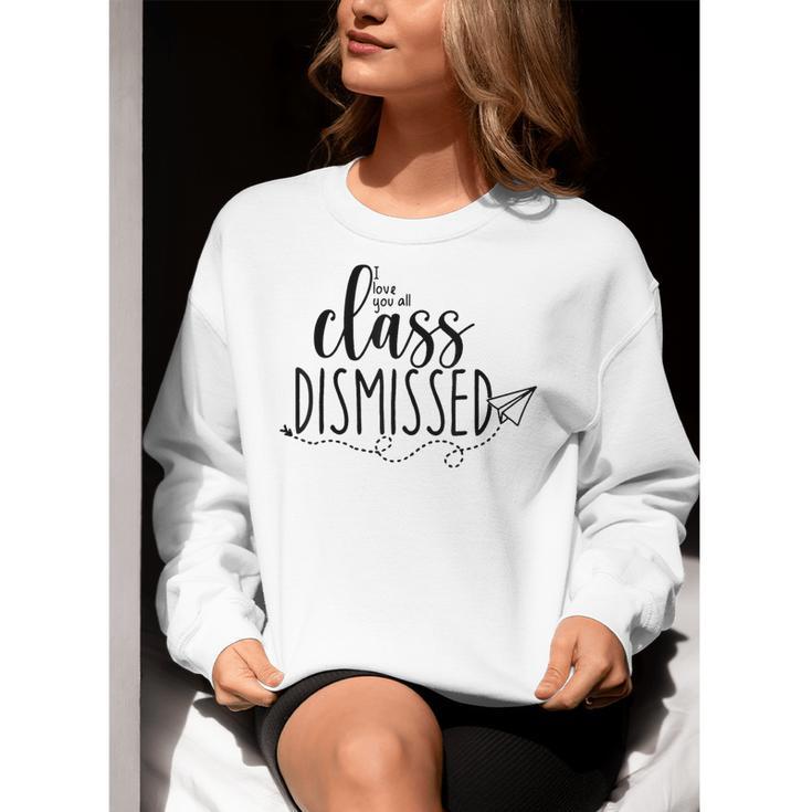 I Love You All Class Dismissed Teacher Last Day Of School Women Crewneck Sweatshirt, funny gift I Love You All Class Dismissed Teacher Last Day Of School Women Crewneck Sweatshirt, funny gift