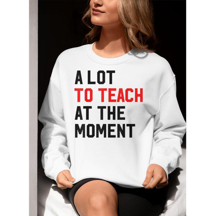 Quote A Lot To Teach At The Moment Teacher Women Women Crewneck Sweatshirt, funny gift Quote A Lot To Teach At The Moment Teacher Women Women Crewneck Sweatshirt, funny gift