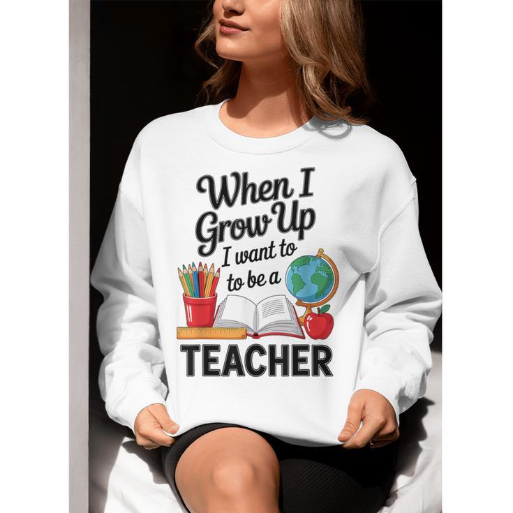 When I Grow Up I Want To Be Teacher Kids Women Crewneck Sweatshirt, funny gift