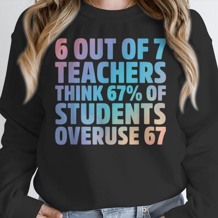 6 Out Of 7 Teachers Think 67 Of Students Overuse 67 Quote Women Crewneck Sweatshirt, funny design 6 Out Of 7 Teachers Think 67 Of Students Overuse 67 Quote Women Crewneck Sweatshirt, funny design