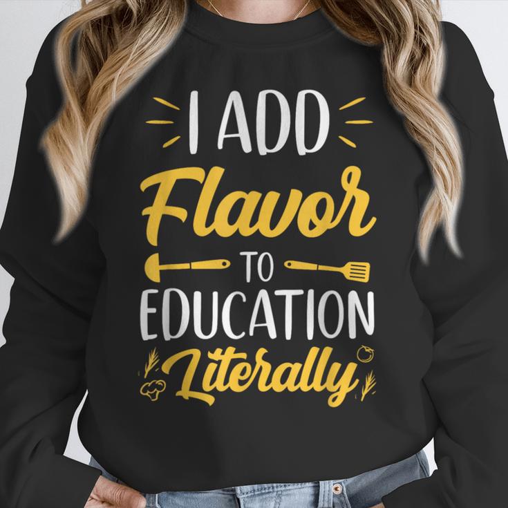 I Add Flavor To Education Literally Culinary Arts Teacher Women Crewneck Sweatshirt, funny design