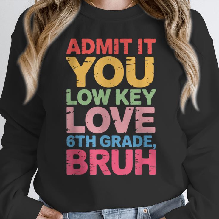 Admit It You Low Key Love 6th Grade Bruh Teacher Squad Life Women Crewneck Sweatshirt, funny design Admit It You Low Key Love 6th Grade Bruh Teacher Squad Life Women Crewneck Sweatshirt, funny design