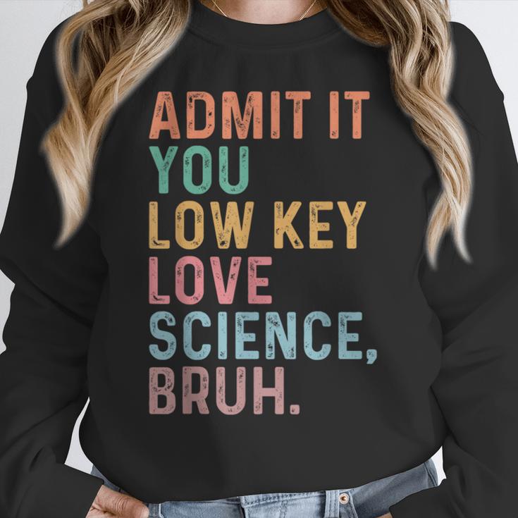 Admit It You Low Key Love Science Bruh Scientist Teacher Women Crewneck Sweatshirt, Science Teacher Gifts, funny design