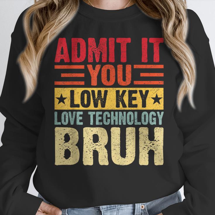Admit It You Low Key Love Technology Bruh Teacher Kid Women Crewneck Sweatshirt, funny design Admit It You Low Key Love Technology Bruh Teacher Kid Women Crewneck Sweatshirt, funny design