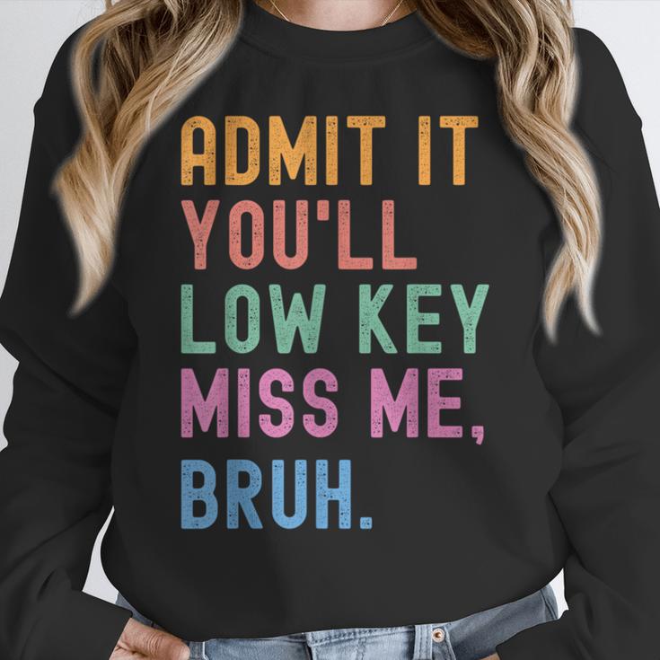 Admit It You'Ll Low Key Miss Me Bruh Women Men Teacher Women Crewneck Sweatshirt, funny design Admit It You'Ll Low Key Miss Me Bruh Women Men Teacher Women Crewneck Sweatshirt, funny design