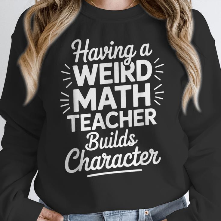 Algebra Lover Having A Weird Math Teacher Builds Character Women Crewneck Sweatshirt, funny design