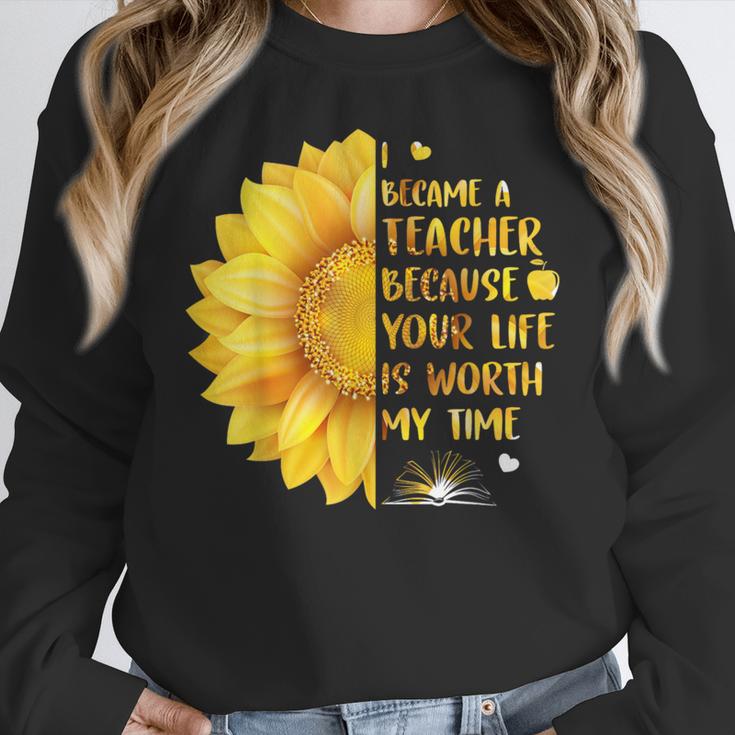 I Became A Teacher Because Your Life Is Worth My Time Tshirt Men Women Women Crewneck Sweatshirt, funny design