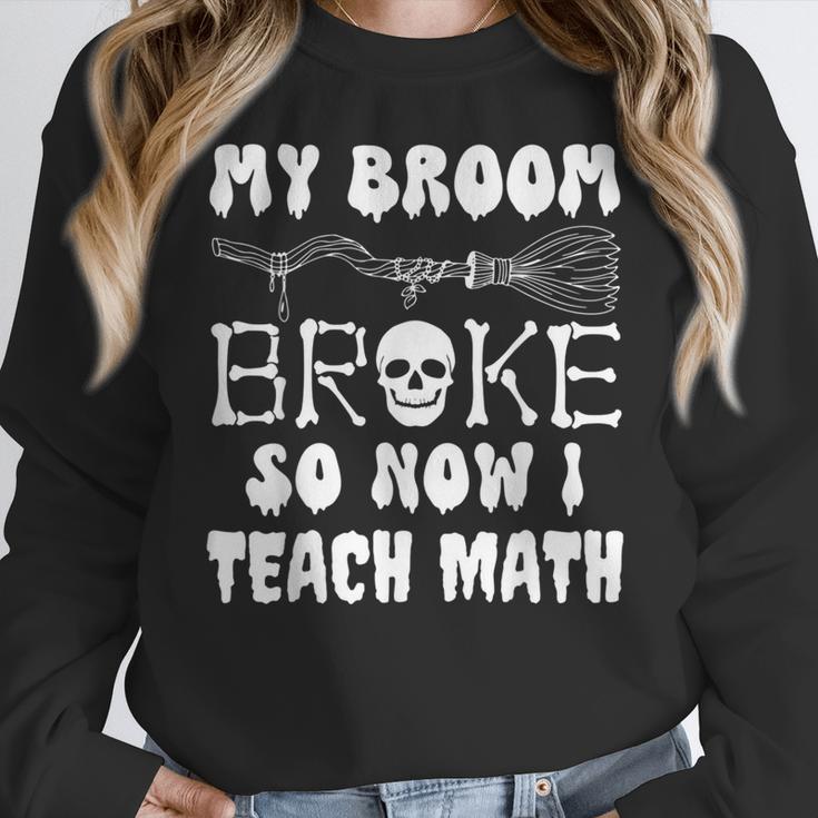 My Broom Broke So Now I Teach Math Halloween Teacher Costume For Men Women Women Crewneck Sweatshirt, funny design My Broom Broke So Now I Teach Math Halloween Teacher Costume For Men Women Women Crewneck Sweatshirt, funny design