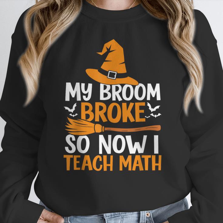 My Broom Broke So Now I Teach Math Teacher Halloween Women Crewneck Sweatshirt, funny design My Broom Broke So Now I Teach Math Teacher Halloween Women Crewneck Sweatshirt, funny design
