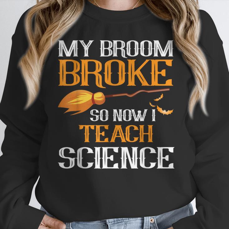 My Broom Broke So Now I Teach Science Teacher Halloween Women Crewneck Sweatshirt, Science Teacher Gifts, funny design
