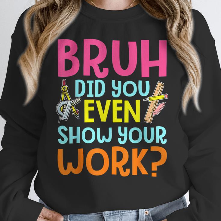Bruh Did You Even Show Your Work Humorous Math Teacher Women Crewneck Sweatshirt, funny design Bruh Did You Even Show Your Work Humorous Math Teacher Women Crewneck Sweatshirt, funny design