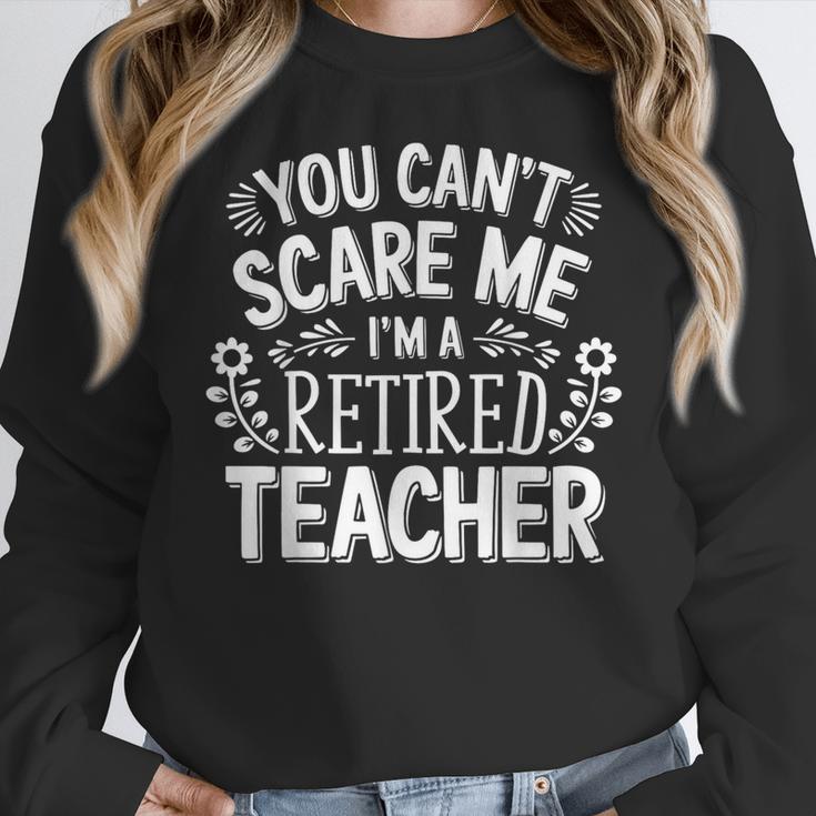 You Can't Scare Me I'm A Retired Teacher Ex-Teacher Teaching Women Crewneck Sweatshirt, funny design You Can't Scare Me I'm A Retired Teacher Ex-Teacher Teaching Women Crewneck Sweatshirt, funny design