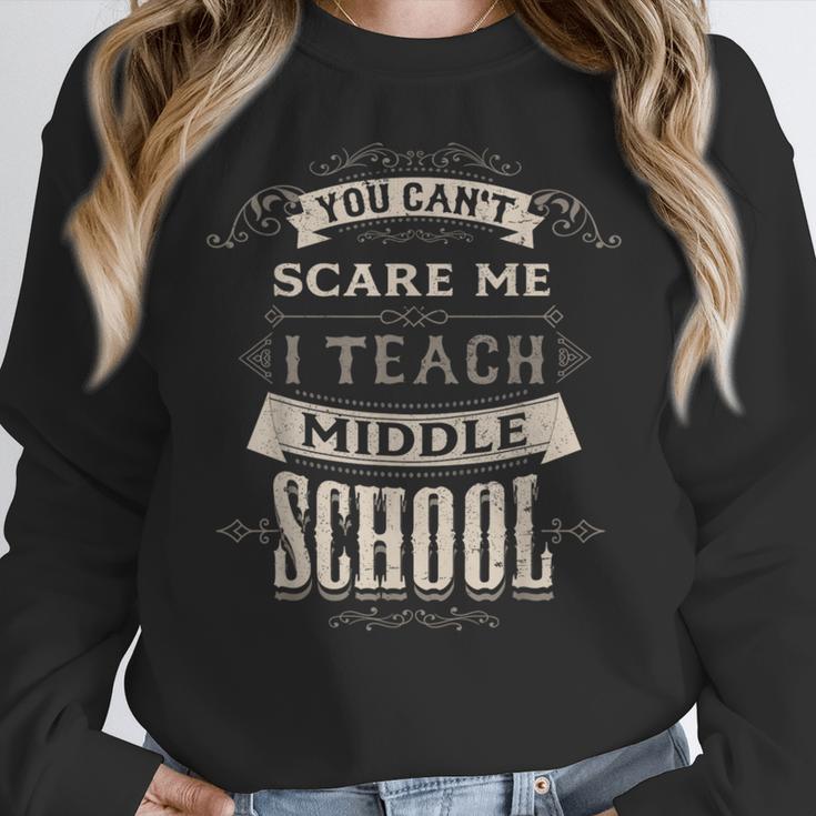 You Cant Scare Me I Teach Middle School Teacher Women Crewneck Sweatshirt, funny design You Cant Scare Me I Teach Middle School Teacher Women Crewneck Sweatshirt, funny design