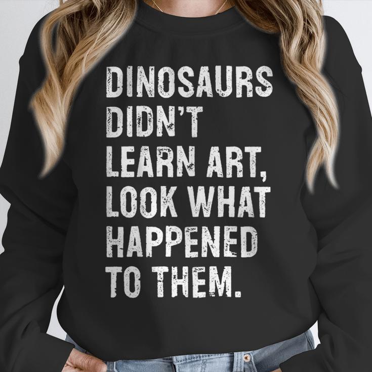 Dinosaurs Didn't Learn Art Art Teacher Women Crewneck Sweatshirt, funny design Dinosaurs Didn't Learn Art Art Teacher Women Crewneck Sweatshirt, funny design