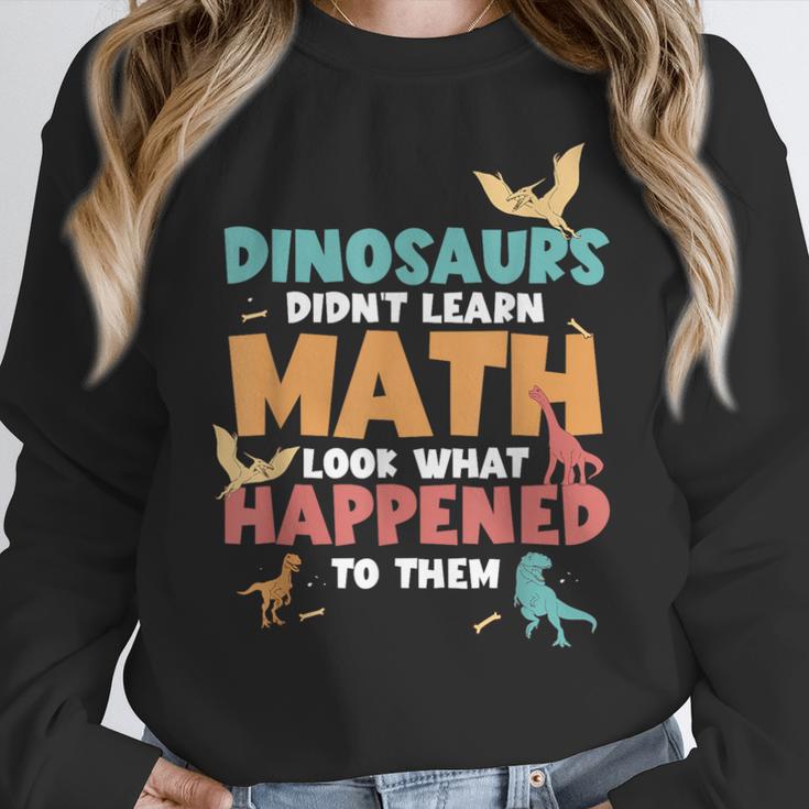 Dinosaurs Didn't Learn Math Mathematics Math Teacher Women Crewneck Sweatshirt, funny design Dinosaurs Didn't Learn Math Mathematics Math Teacher Women Crewneck Sweatshirt, funny design