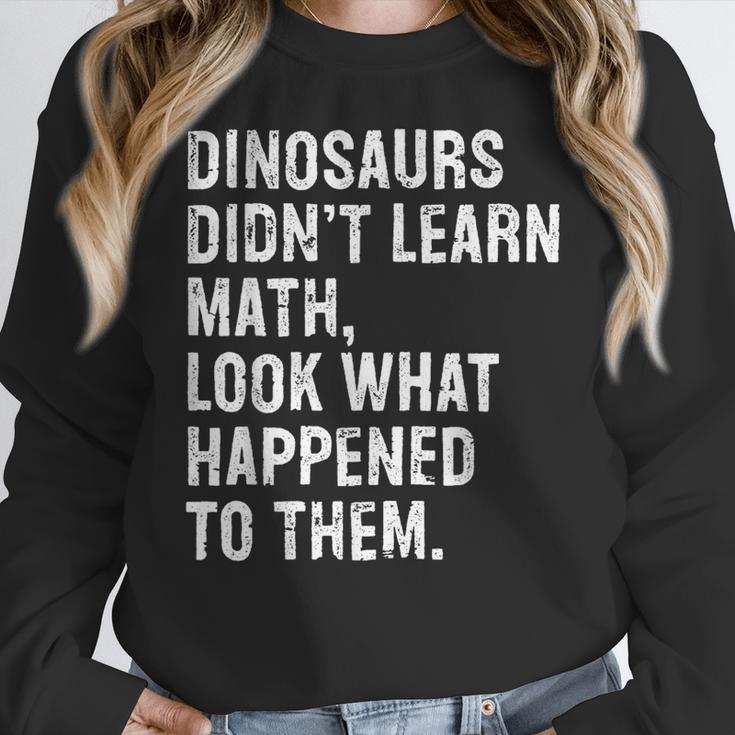 Dinosaurs Didn't Learn Math Math Teacher Women Crewneck Sweatshirt, funny design Dinosaurs Didn't Learn Math Math Teacher Women Crewneck Sweatshirt, funny design