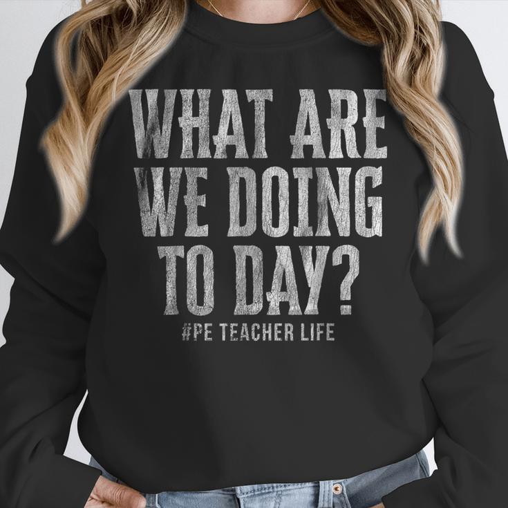 What Are We Doing Today PE Teacher Life Funny Men Women Kids Women Crewneck Sweatshirt, Pe Teacher Gifts, funny design What Are We Doing Today PE Teacher Life Funny Men Women Kids Women Crewneck Sweatshirt, Pe Teacher Gifts, funny design