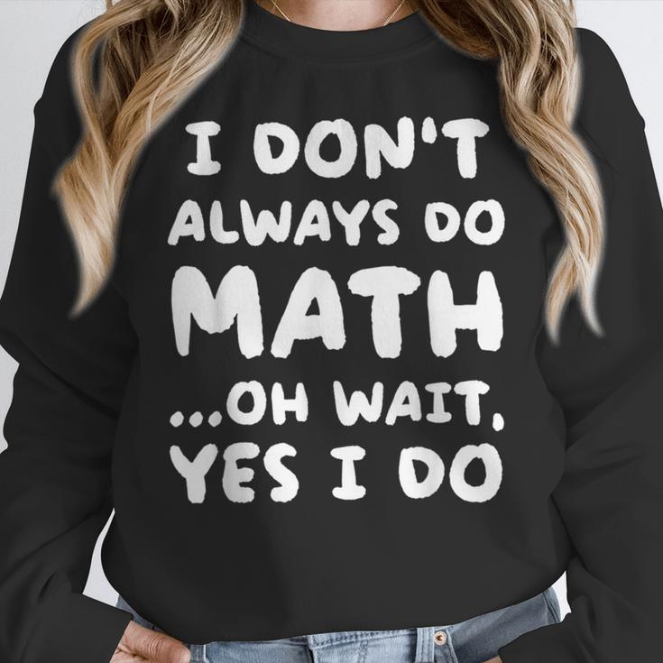 I Don't Always Do Math Math Teacher Back To School Women Crewneck Sweatshirt, funny design I Don't Always Do Math Math Teacher Back To School Women Crewneck Sweatshirt, funny design
