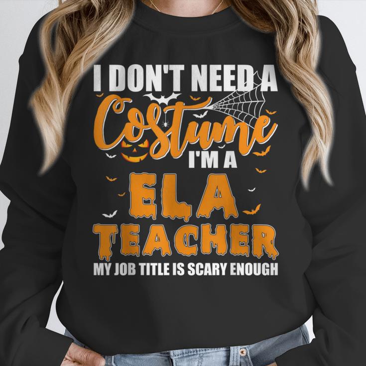 I Don't Need A Costume I'm A ELA Teacher Halloween Women Crewneck Sweatshirt, funny design I Don't Need A Costume I'm A ELA Teacher Halloween Women Crewneck Sweatshirt, funny design