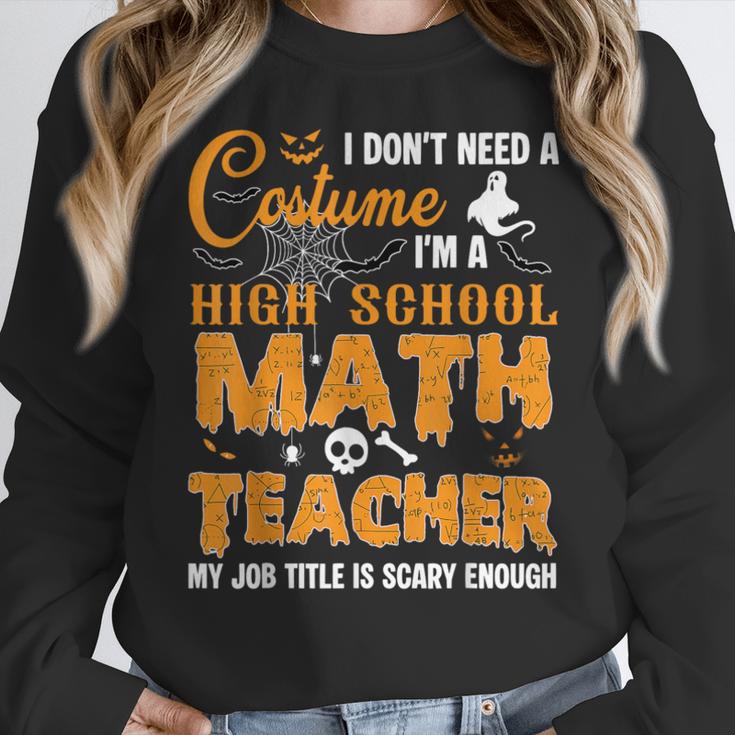 Don't Need Costume I'm A High School Math Teacher Halloween Women Crewneck Sweatshirt, funny design Don't Need Costume I'm A High School Math Teacher Halloween Women Crewneck Sweatshirt, funny design