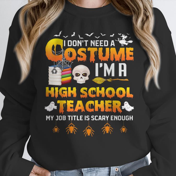 I Don't Need A Costume I'm A High School Teacher Halloween Women Crewneck Sweatshirt, funny design I Don't Need A Costume I'm A High School Teacher Halloween Women Crewneck Sweatshirt, funny design