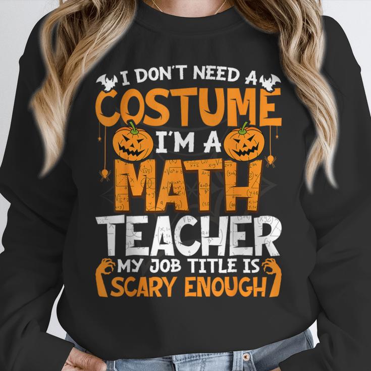 I Don't Need A Costume I'm Math Teacher Costume Halloween Women Crewneck Sweatshirt, funny design I Don't Need A Costume I'm Math Teacher Costume Halloween Women Crewneck Sweatshirt, funny design