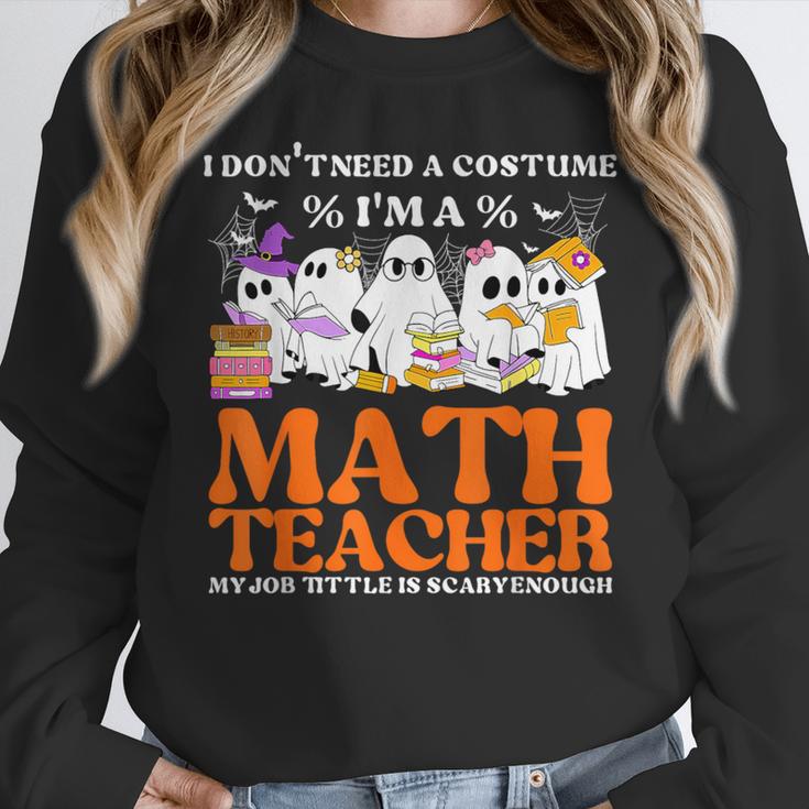 I Don't Need A Costume I'm A Math Teacher Halloween Women Women Crewneck Sweatshirt, funny design