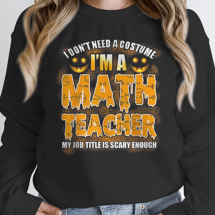 I Don't Need A Costume I'm A Math Teacher Halloween Women Crewneck Sweatshirt, funny design I Don't Need A Costume I'm A Math Teacher Halloween Women Crewneck Sweatshirt, funny design
