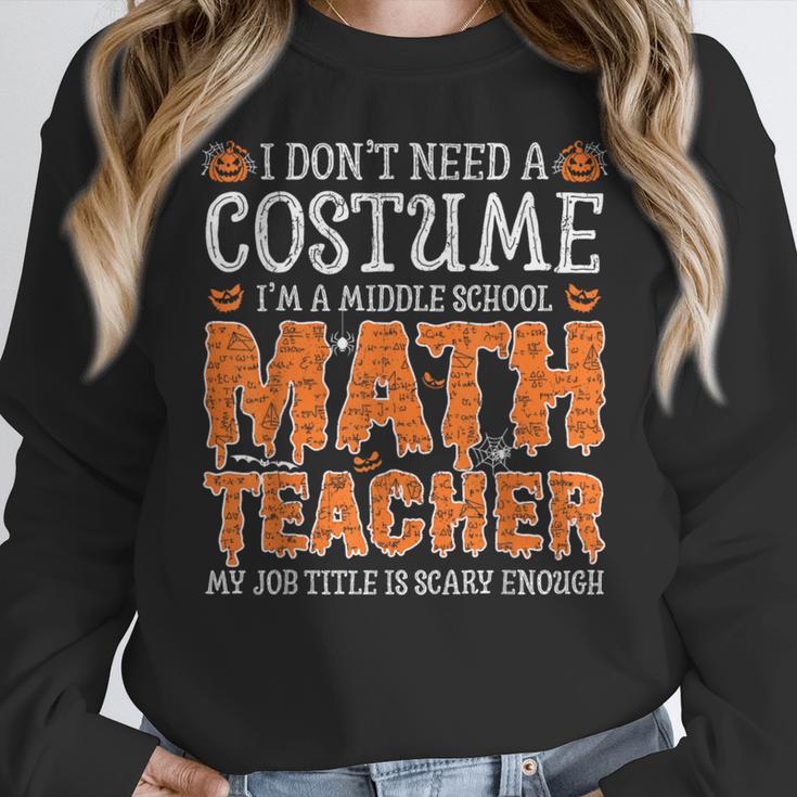 I Don’t Need a Costume Middle School Math Teacher Halloween Women Crewneck Sweatshirt, funny design